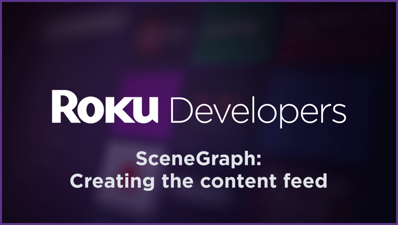 Roku SceneGraph Developers Build a Channel: Creating the content feed
