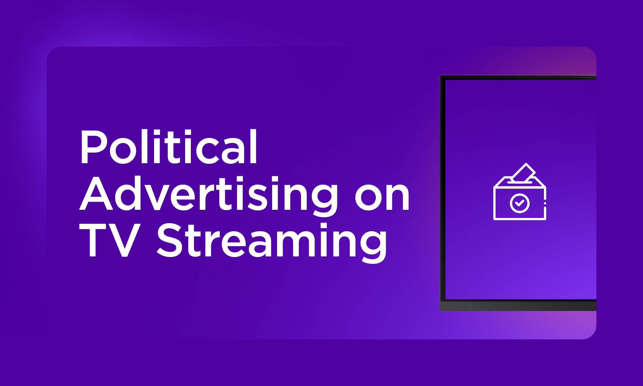 Voters Are Streaming How 2024 Political Campaigns Are Adapting To A   Blog Political Advertising Highlight V2 