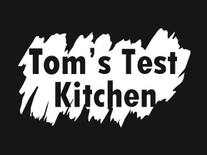 Tom's Test Kitchen