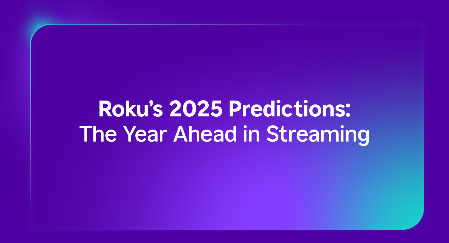 Roku S 2025 Predictions The Year Ahead In Streaming Roku Roku S 2025 Predictions The Year Ahead In Streaming Roku